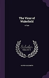 The Vicar of Wakefield: A Tale (Hardcover)