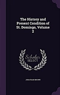 The History and Present Condition of St. Domingo, Volume 2 (Hardcover)