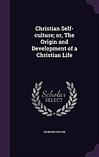 Christian Self-Culture; Or, the Origin and Development of a Christian Life (Hardcover)