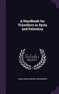 A Handbook for Travellers in Syria and Palestine (Hardcover)