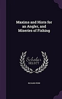 Maxims and Hints for an Angler, and Miseries of Fishing (Hardcover)