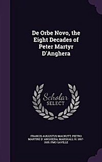 de Orbe Novo, the Eight Decades of Peter Martyr DAnghera (Hardcover)