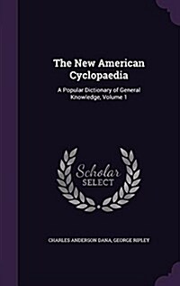 The New American Cyclopaedia: A Popular Dictionary of General Knowledge, Volume 1 (Hardcover)