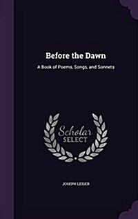 Before the Dawn: A Book of Poems, Songs, and Sonnets (Hardcover)