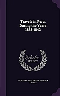 Travels in Peru, During the Years 1838-1842 (Hardcover)