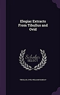 Elegiac Extracts from Tibullus and Ovid (Hardcover)