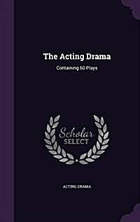 The Acting Drama: Containing 60 Plays (Hardcover)