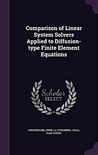 Comparison of Linear System Solvers Applied to Diffusion-Type Finite Element Equations (Hardcover)