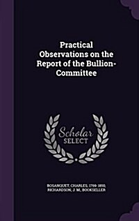 Practical Observations on the Report of the Bullion-Committee (Hardcover)