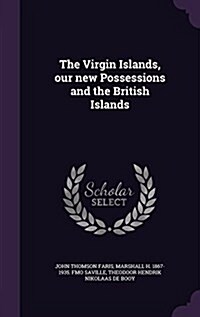 The Virgin Islands, Our New Possessions and the British Islands (Hardcover)