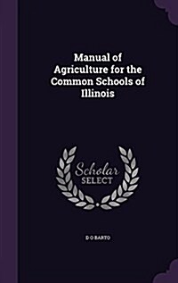 Manual of Agriculture for the Common Schools of Illinois (Hardcover)