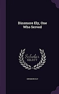 Dinsmore Ely, One Who Served (Hardcover)