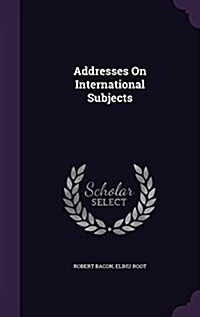 Addresses on International Subjects (Hardcover)