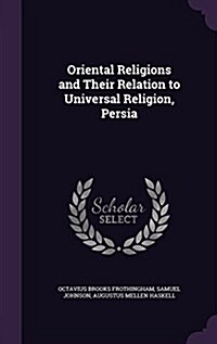 Oriental Religions and Their Relation to Universal Religion, Persia (Hardcover)