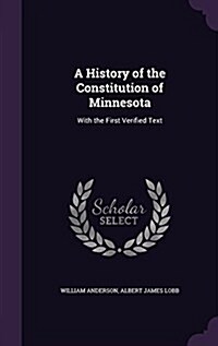 A History of the Constitution of Minnesota: With the First Verified Text (Hardcover)