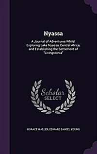 Nyassa: A Journal of Adventures Whilst Exploring Lake Nyassa, Central Africa, and Establishing the Settlement of Livingstonia (Hardcover)