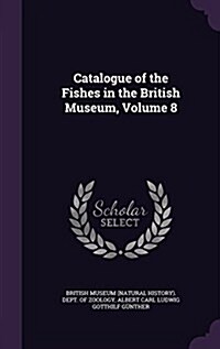 Catalogue of the Fishes in the British Museum, Volume 8 (Hardcover)
