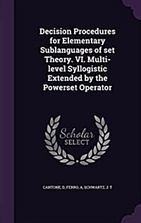 Decision Procedures for Elementary Sublanguages of Set Theory. VI. Multi-Level Syllogistic Extended by the Powerset Operator (Hardcover)
