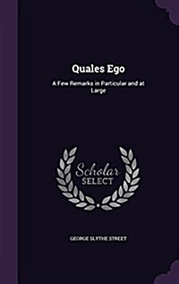Quales Ego: A Few Remarks in Particular and at Large (Hardcover)