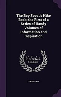 The Boy Scouts Hike Book; The First of a Series of Handy Volumes of Information and Inspiration (Hardcover)