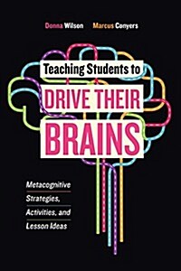 Teaching Students to Drive Their Brains: Metacognitive Strategies, Activities, and Lesson Ideas (Paperback)