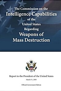 The Commission on the Intelligence Capabilities of the United States Regarding Weapons of Mass Destruction (Paperback)