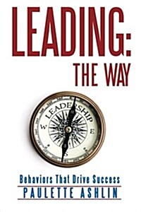 Leading: The Way: Behaviors That Drive Success (Paperback)