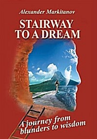 Stairway to a Dream: A Journey from Blunders to Wisdom (Hardcover)