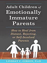Adult Children of Emotionally Immature Parents: How to Heal from Distant, Rejecting, or Self-Involved Parents (MP3 CD, MP3 - CD)