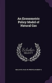 An Econometric Policy Model of Natural Gas (Hardcover)