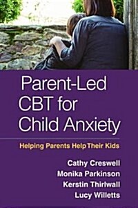 Parent-Led CBT for Child Anxiety: Helping Parents Help Their Kids (Hardcover)