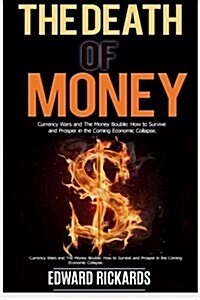 The Death of Money: Currency Wars in the Coming Economic Collapse and How to Live Off the Grid (Dollar Collapse, Debt Free, Prepper Suppli (Paperback)
