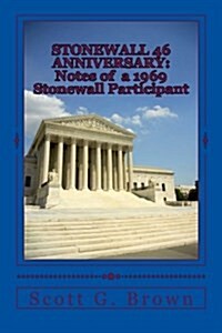 Stonewall 46 Anniversary: Notes of a 1969 Stonewall Participant: Trailblazers, Unsung Pioneers, and Same-Sex Marriage (Paperback)