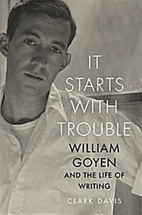 It Starts with Trouble: William Goyen and the Life of Writing (Paperback)