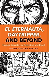 El Eternauta, Daytripper, and Beyond: Graphic Narrative in Argentina and Brazil (Hardcover)