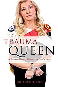 Trauma Queen: A Broken Beauty Discovers Gods Love (Paperback)