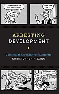 Arresting Development: Comics at the Boundaries of Literature (Hardcover)