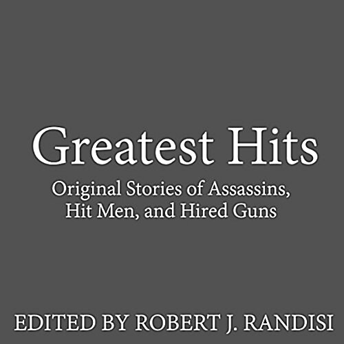 Greatest Hits: Original Stories of Assassins, Hit Men, and Hired Guns (Audio CD)