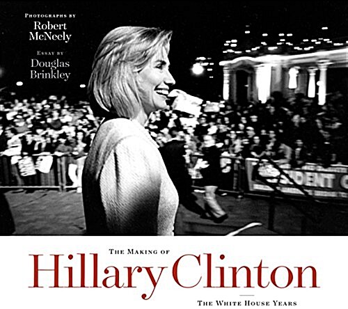 The Making of Hillary Clinton: The White House Years (Hardcover)