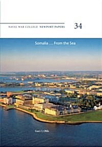 Somalia ... from the Sea: Naval War College Newport Papers 34 (Paperback)