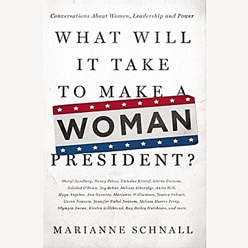 What Will It Take to Make a Woman President?: Conversations about Women, Leadership, and Power (MP3 CD)