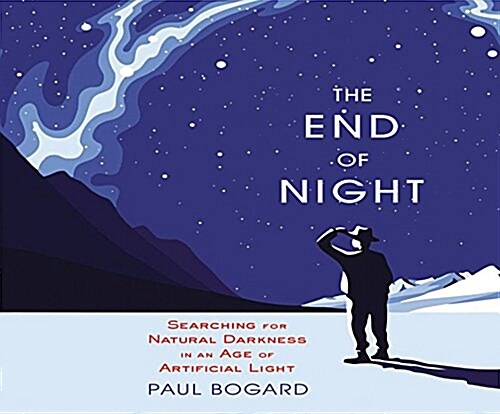 The End of Night: Searching for Natural Darkness in an Age of Artificial Light (Audio CD)
