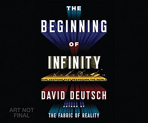 The Beginning of Infinity: Explanations That Transform the World (Audio CD)