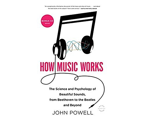 How Music Works: The Science and Psychology of Beautiful Sounds, from Beethoven to the Beatles and Beyond (MP3 CD)