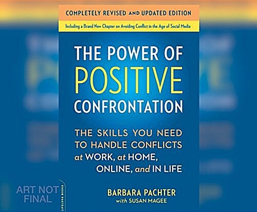The Power of Positive Confrontation: The Skills You Need to Handle Conflicts at Work, at Home and in Life (MP3 CD)