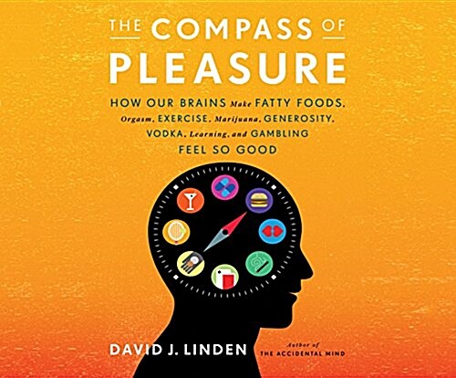 The Compass of Pleasure: How Our Brains Make Fatty Foods...Learning, and Gambling Feel So Good (MP3 CD)