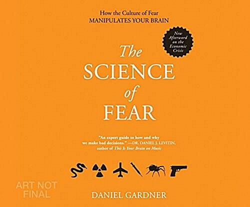 The Science of Fear: Why We Fear the Things We Should Not- And Put Ourselves in Great Danger (Audio CD)