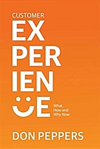 Customer Experience: What, How and Why Now Volume 1 (Hardcover)