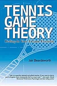 Tennis Game Theory: Dialing in Your A-Game Every Day Volume 1 (Paperback)