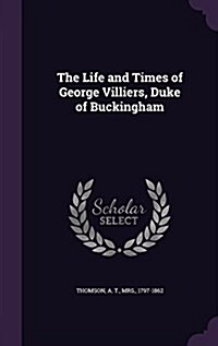 The Life and Times of George Villiers, Duke of Buckingham (Hardcover)